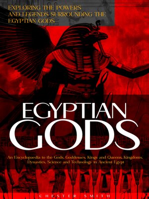 cover image of Egyptian Gods--Exploring the Powers and Legends Surrounding the Egyptian Gods (An Encyclopaedia to the Gods, Goddesses, Kings and Queens, Kingdoms, Dynasties, Science and Technology in Ancient Egypt)